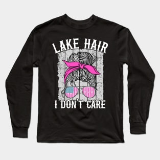 Lake Hair I Don't Care Funny Lake Life Long Sleeve T-Shirt